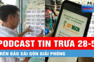 Podcast tin trưa 28-5: Vạch mặt những thủ đoạn tội phạm “tín dụng đen”...