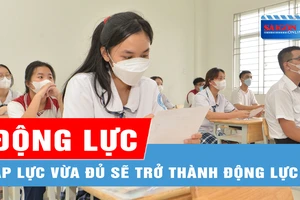 Áp lực vừa đủ sẽ trở thành động lực cho thí sinh