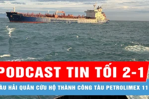 Podcast bản tin tối 2-1: Tàu Hải quân cứu hộ thành công tàu Petrolimex 11 trọng tải 40.000 tấn; Hai người bị đánh tới tấp trên đường ở TPHCM