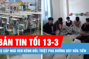 Bản tin tối 13-3: Vụ sập nhà ven kênh Đôi; Triệt phá đường dây rửa tiền 2.000 tỷ đồng