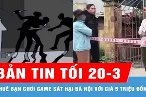 Bản tin tối 20-3: Thuê bạn chơi game sát hại bà nội với giá 5 triệu đồng