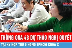 Thông qua 43 dự thảo nghị quyết, thúc đẩy TPHCM phát triển nhanh và bền vững 