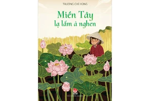 Có một miền Tây “lạ lắm à nghen”