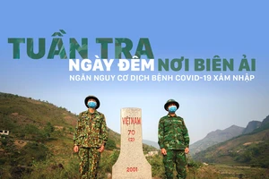 Tuần tra ngày đêm nơi biên ải, ngăn nguy cơ dịch bệnh Covid-19 xâm nhập