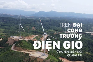 Trên đại công trường điện gió ở huyện miền núi Quảng Trị