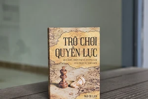 "Trò chơi quyền lực": Những gợi ý thiết thực cho các quốc gia trong thế giới đầy biến động