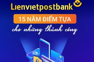 Lienvietpostbank: Nhìn lại 15 năm mở rộng quy mô, lợi nhuận tăng trưởng đột phá