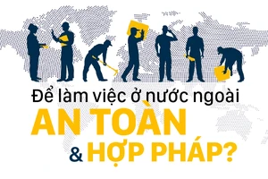 Để làm việc ở nước ngoài an toàn, hợp pháp, người lao động cần biết gì?