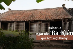 Kiến trúc ngôi nhà Bá Kiến qua hơn một thế kỷ