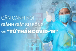 Cận cảnh nơi giành giật sự sống với “tử thần Covid-19”