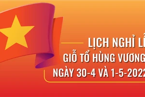 Lịch nghỉ lễ Giỗ Tổ Hùng Vương, ngày 30-4 và 1-5-2022