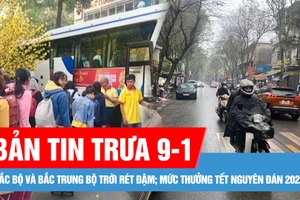 Bản tin trưa 9-1: Bắc bộ và Bắc Trung bộ trời rét đậm; Mức thưởng Tết Nguyên đán 2025 cao nhất trên 1,9 tỷ đồng