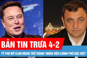 Bản tin trưa 4-2: Tỷ phú Mỹ Elon Musk trở thành 'nhân viên chính phủ đặc biệt'; Đánh bom ám sát ở Moscow giết chết một người bị an ninh Ukraine truy nã