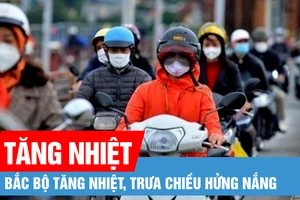 Bắc bộ tăng nhiệt, trưa chiều hửng nắng