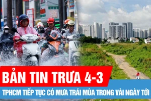 Bản tin trưa 4-3: TPHCM tiếp tục có mưa trái mùa trong vài ngày tới; TPHCM sẽ có 7 khu nhà, đất được đấu giá trong quý 3-2025