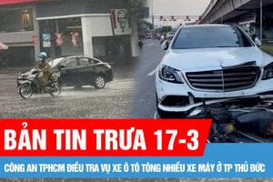 Bản tin trưa 17-3: Một nạn nhân trong vụ xe ô tô tông nhiều xe máy ở TP Thủ Đức đã tử vong; Nam bộ, TPHCM sắp có mưa