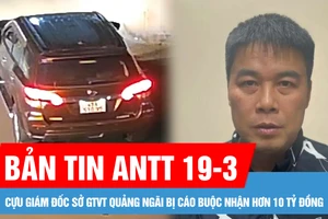 Bản tin ANTT 19-3: Cựu Giám đốc Sở GTVT Quảng Ngãi bị cáo buộc nhận hơn 10 tỷ đồng; Truy tìm tài xế gây tai nạn chết người ở Lâm Đồng