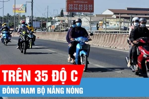 Đông Nam bộ nắng nóng với nền nhiệt trên 35 độ C