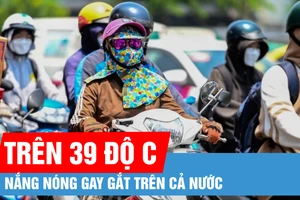Nắng nóng gay gắt trên cả nước, có nơi trên 39 độ C