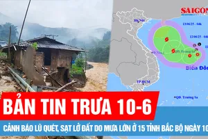 Bản tin trưa 10-6: Cảnh báo lũ quét, sạt lở ở 15 tỉnh Bắc bộ; Yêu cầu kiểm soát, xử lý thuốc giả