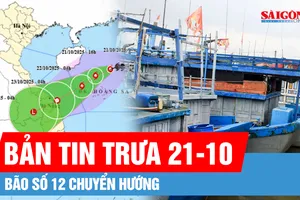 Bản tin trưa 21-10: Cập nhật vị trí, hướng di chuyển của bão số 12