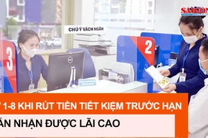 Từ 1-8, rút tiền tiết kiệm trước hạn vẫn hưởng lãi cao