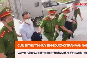 Cựu Bí thư Tỉnh ủy Bình Dương Trần Văn Nam và 27 bị cáo gây thất thoát tài sản Nhà nước ra hầu tòa