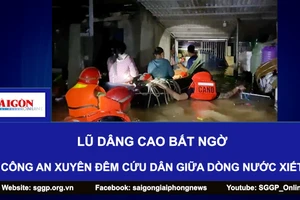 Lũ dâng cao bất ngờ, công an xuyên đêm cứu dân giữa dòng nước xiết