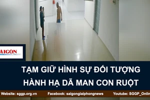 Tạm giữ hình sự đối tượng hành hạ dã man con ruột