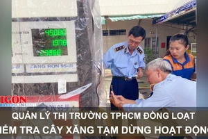 Quản lý thị trường TPHCM đồng loạt kiểm tra cây xăng tạm dừng hoạt động