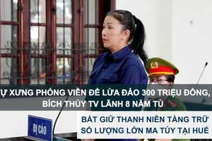 Tin nóng: Tự xưng phóng viên để lừa đảo 300 triệu đồng, Bích Thủy TV lãnh 8 năm tù; Bắt giữ thanh niên tàng trữ số lượng lớn ma túy tại Huế