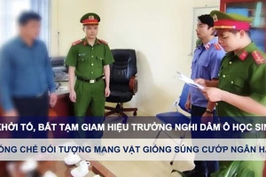 Tin nóng: Khởi tố, bắt tạm giam hiệu trưởng nghi dâm ô học sinh; Khống chế đối tượng mang vật giống súng cướp ngân hàng