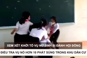 Tin nóng: Xem xét khởi tố vụ nữ sinh bị đánh hội đồng; Điều tra vụ nổ hơn 10 phát súng trong khu dân cư 