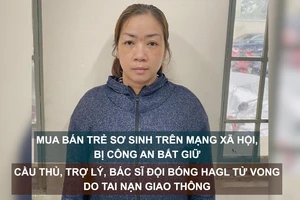 Tin nóng: Mua bán trẻ sơ sinh trên mạng xã hội, bị công an bắt giữ; Cầu thủ, trợ lý, bác sĩ đội bóng HAGL tử vong do tai nạn giao thông