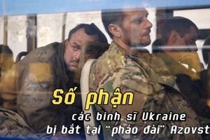  Hé lộ số phận các binh sĩ Ukraine bị Nga bắt tại “pháo đài” Azovstal và số tiền Nga đổ vào cuộc xung đột với Ukraine