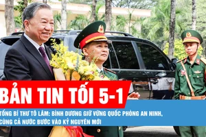 Bản tin tối 5-1: Tổng Bí thư Tô Lâm: Bình Dương giữ vững quốc phòng an ninh, cùng cả nước bước vào Kỷ nguyên mới