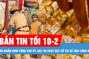 Bản tin tối 10-2: Vàng nhẫn 9999 vượt 91 triệu đồng/lượng; Giả danh bác sĩ, lừa hơn 2.500 người