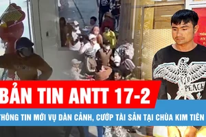 Bản tin ANTT 17-2: Thông tin mới vụ dàn cảnh, cướp tài sản tại chùa Kim Tiên; Cựu Trưởng Công an TP Phú Quốc bị cáo buộc cùng “em gái nuôi” lừa đảo