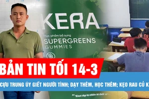 Bản tin tối 14-3: Bộ GD-ĐT nói gì sau 1 tháng thực hiện quy định mới về dạy thêm, học thêm?; Án chung thân cho cựu trung úy giết người tình