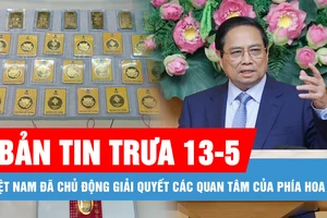 Bản tin tối 13-5: Việt Nam đã chủ động giải quyết các quan tâm của phía Hoa Kỳ; Giá vàng miếng SJC tăng 