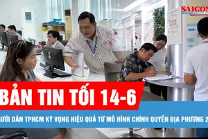 Bản tin tối 14-6: Người dân TPHCM kỳ vọng hiệu quả từ mô hình chính quyền địa phương 2 cấp; Dịch sốt xuất huyết không còn theo mùa