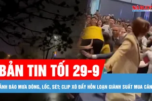 Bản tin tối 29-9: Cảnh báo mưa dông, lốc, sét ở nhiều khu vực; Clip xô đẩy hỗn loạn giành suất mua căn hộ: Cơ quan chức năng vào cuộc 
