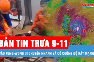 Bản tin trưa 9-11: Bão Fung-wong có cường độ rất mạnh; Lời kể xúc động của người dân đặc khu Lý Sơn sống sót sau 2 ngày lênh đênh trên biển
