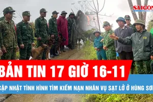 Bản tin 17 giờ 16-11: Cập nhật tình hình tìm kiếm nạn nhân vụ sạt lở ở Hùng Sơn