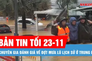 Bản tin tối 23-11: Chuyên gia đánh giá về đợt mưa lũ lịch sử ở Trung bộ; Không khí lạnh tăng cường, nguy cơ mưa lớn