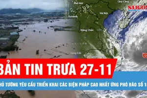 Bản tin trưa 27-11: Bão số 15 tăng cấp 12, Thủ tướng yêu cầu triển khai các biện pháp ứng phó cao nhất