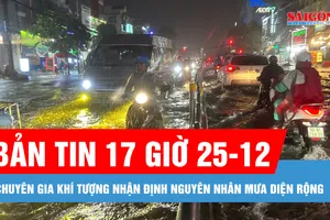 Bản tin 17 giờ 25-12: Chuyên gia khí tượng nhận định nguyên nhân mưa diện rộng