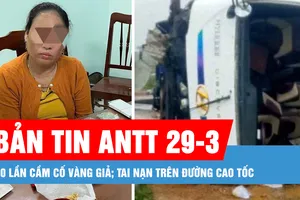 Bản tin ANTT 29-3: 20 lần cầm cố vàng giả; Tai nạn trên đường cao tốc