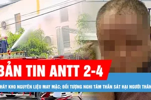 Bản tin ANTT 2-4: Cháy kho nguyên liệu may mặc; Bắt đối tượng nghi tâm thần sát hại người thân