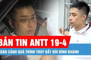 Bản tin ANTT 19-4: Toàn cảnh quá trình truy bắt Bùi Đình Khánh; Xe tải bốc cháy trên Quốc lộ 1A